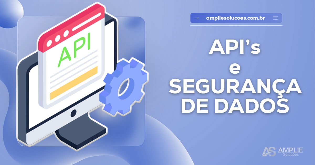 APIs e segurança de dados APIs e segurança de dados