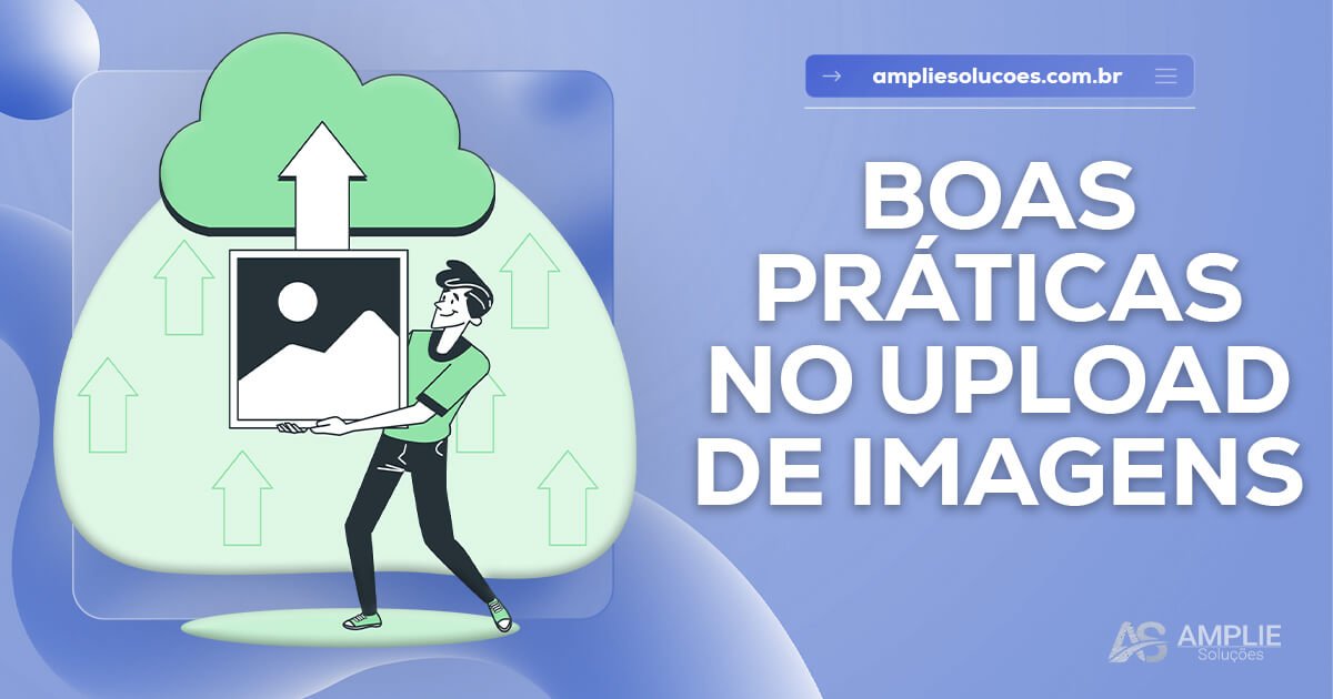 Boas práticas no upload de imagens Boas práticas no upload de imagens