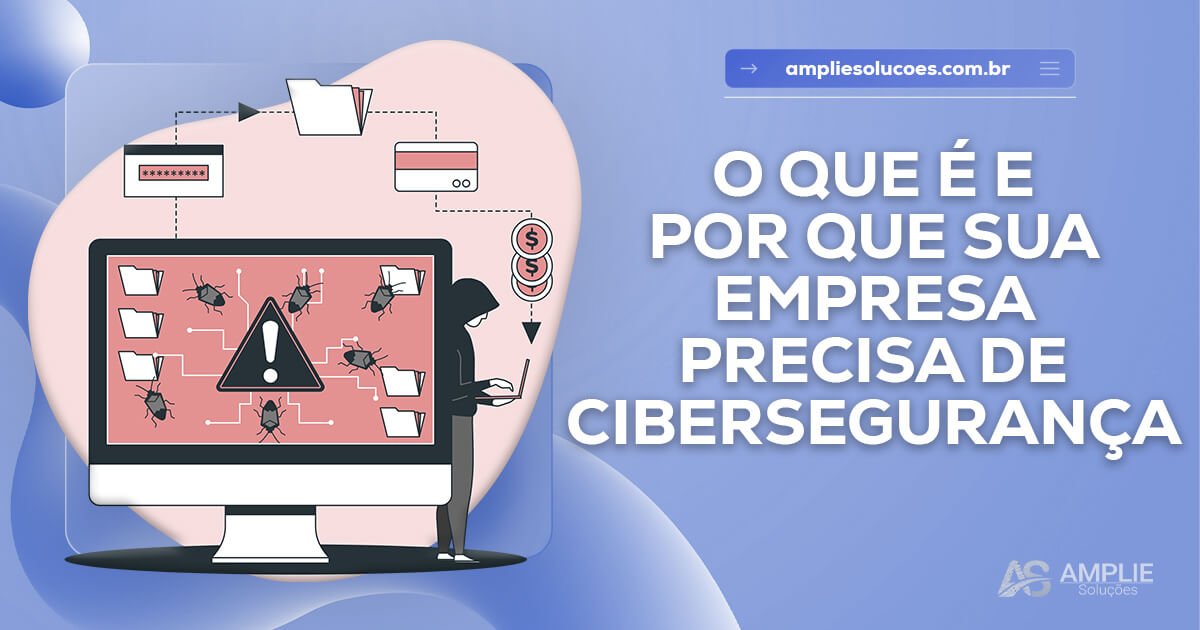 Cibersegurança: o que é e por que sua empresa precisa Cibersegurança: o que é e por que sua empresa precisa