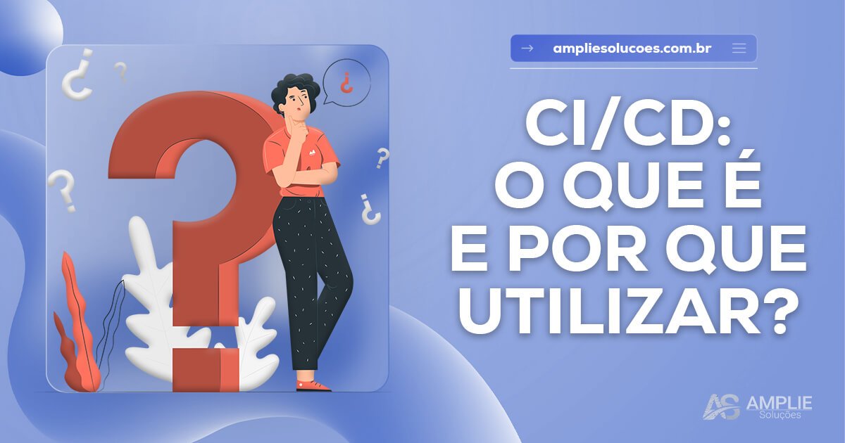 CI/CD: o que é e por que usar CI/CD: o que é e por que usar