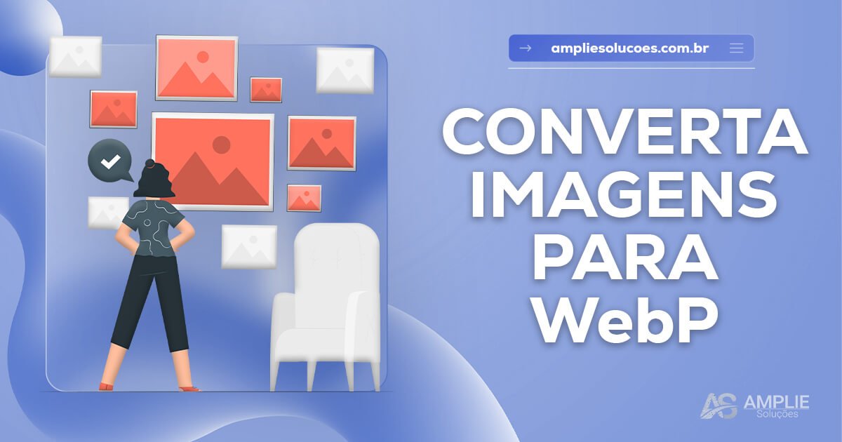 Como converter e implementar imagens WebP no seu site Como converter e implementar imagens WebP no seu site
