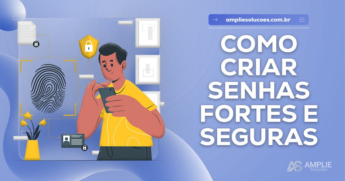 Como criar senhas fortes e seguras Como criar senhas fortes e seguras