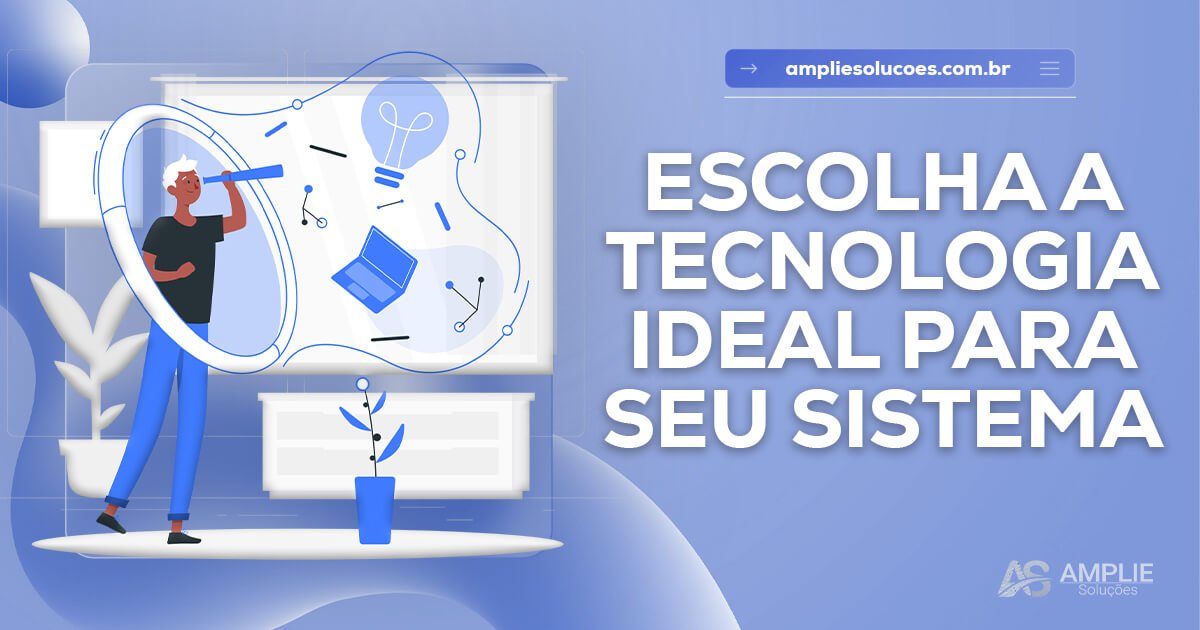 Como escolher as tecnologias ideais para seu sistema Como escolher as tecnologias ideais para seu sistema