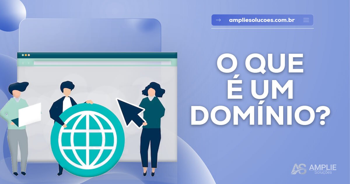 Domínio de site: o que é, como funciona e por que sua empresa precisa de um Domínio de site: o que é, como funciona e por que sua empresa precisa de um