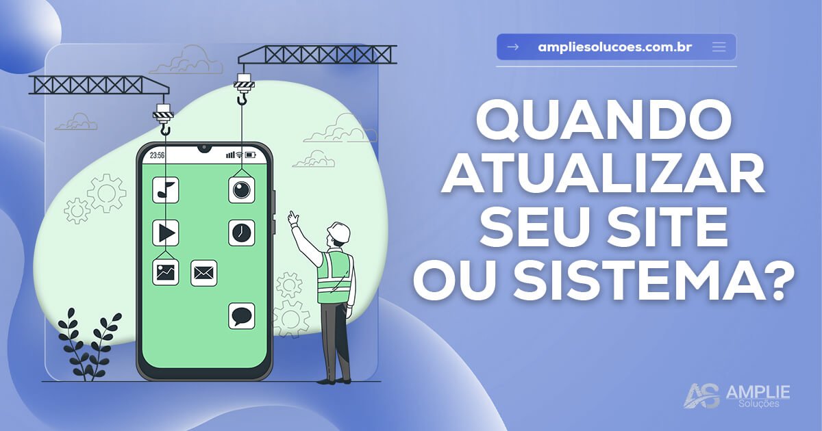 Hora de refazer: quando atualizar seu site ou sistema Hora de refazer: quando atualizar seu site ou sistema