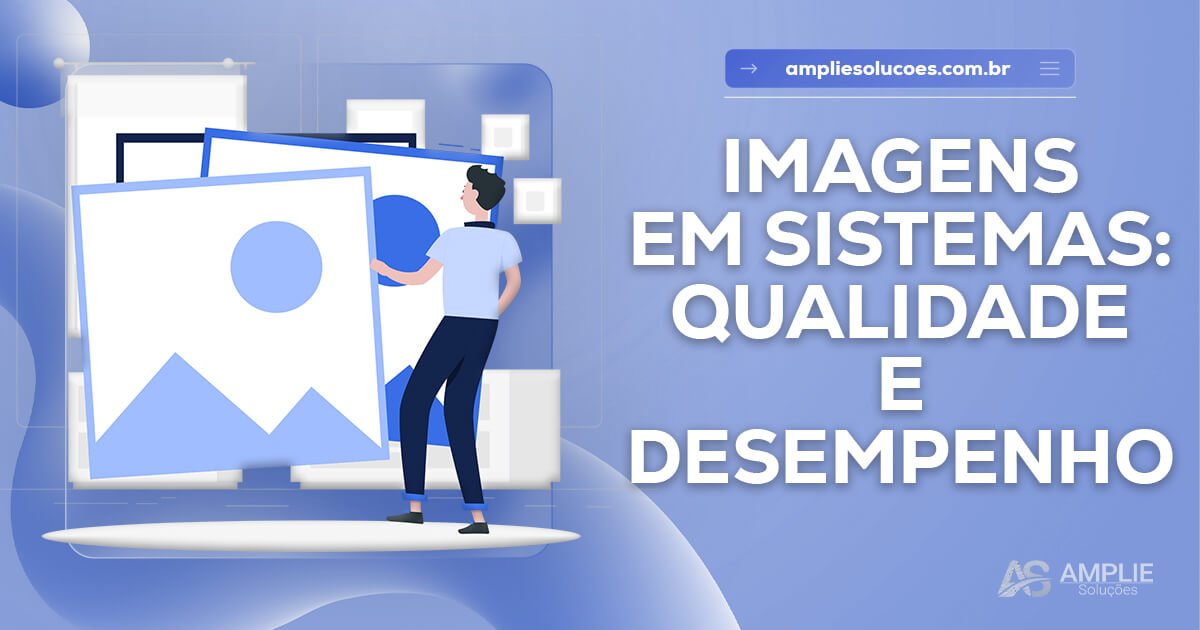 Imagens em sistemas: qualidade x performance Imagens em sistemas: qualidade x performance