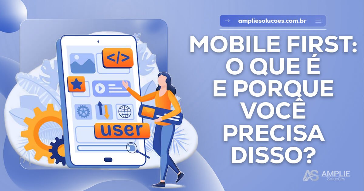 Mobile First: o que é e por que seu site precisa disso Mobile First: o que é e por que seu site precisa disso