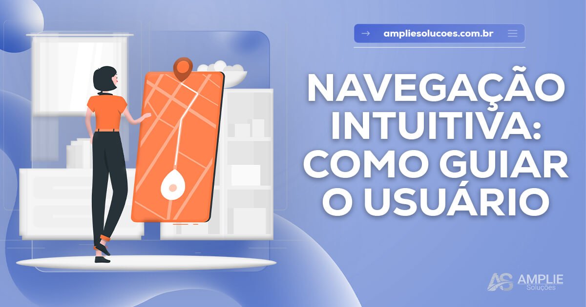 Navegação intuitiva: como guiar o usuário com eficiência Navegação intuitiva: como guiar o usuário com eficiência