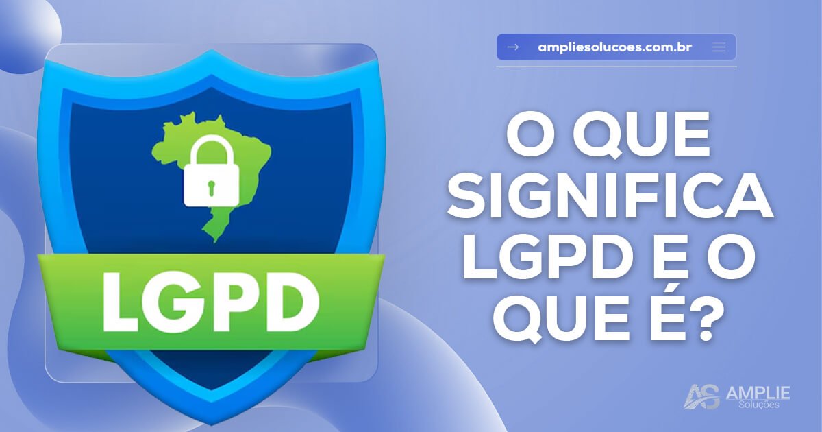 O que é LGPD e o que significa? O que é LGPD e o que significa?