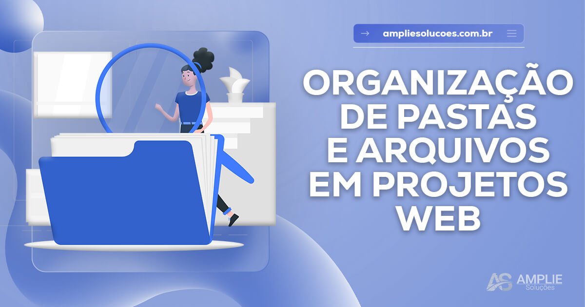 Organização de pastas e arquivos em projetos web Organização de pastas e arquivos em projetos web
