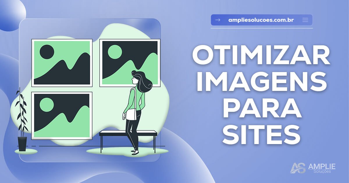 Otimização de imagens para sites: por que e como fazer Otimização de imagens para sites: por que e como fazer