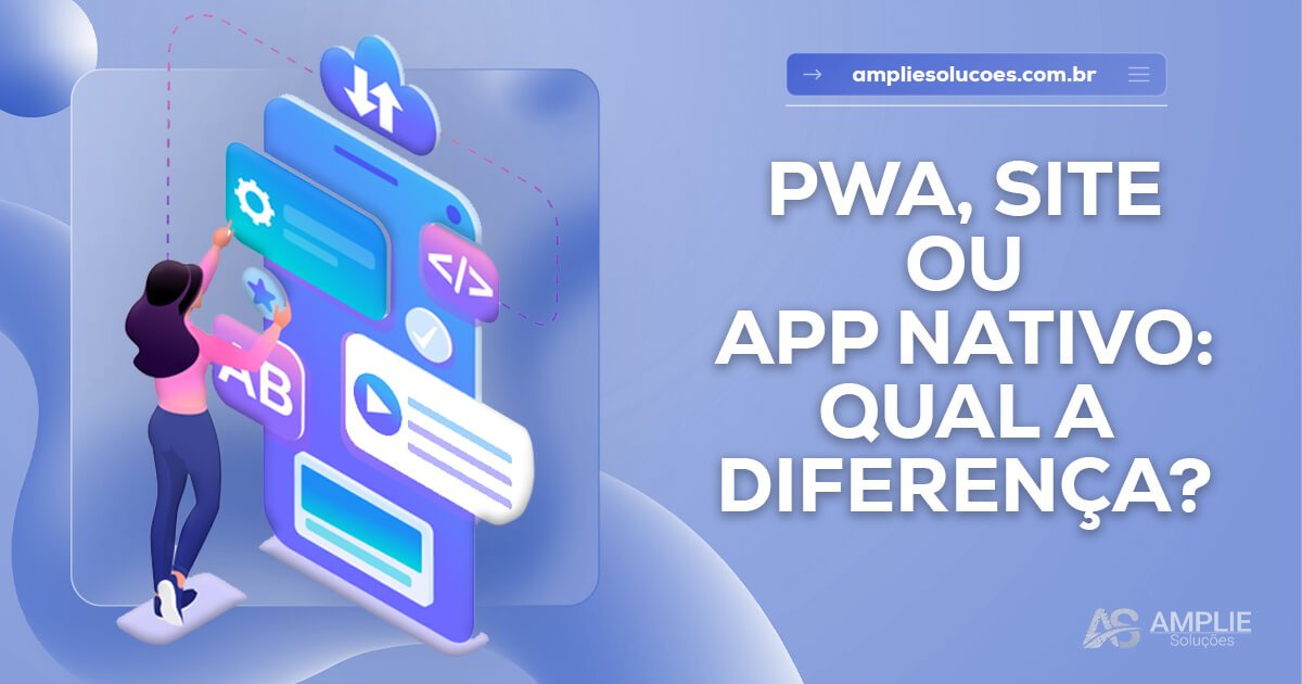 PWA, app nativo ou site tradicional: qual a diferença? PWA, app nativo ou site tradicional: qual a diferença?