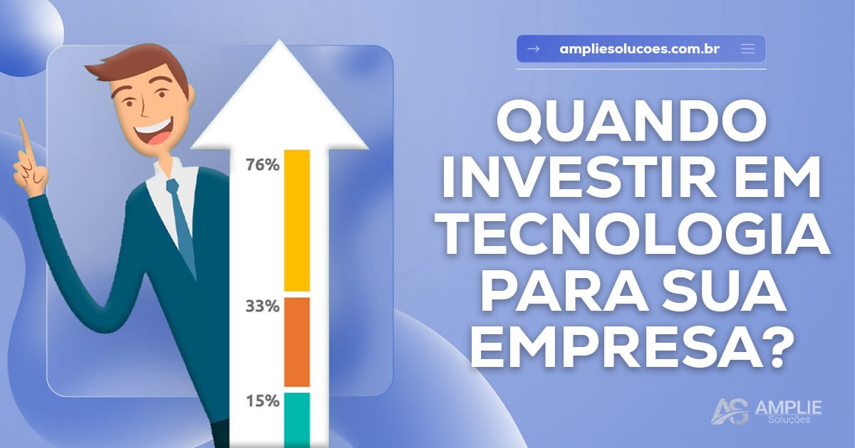 Quando é hora de investir em tecnologia na sua empresa? Quando é hora de investir em tecnologia na sua empresa?