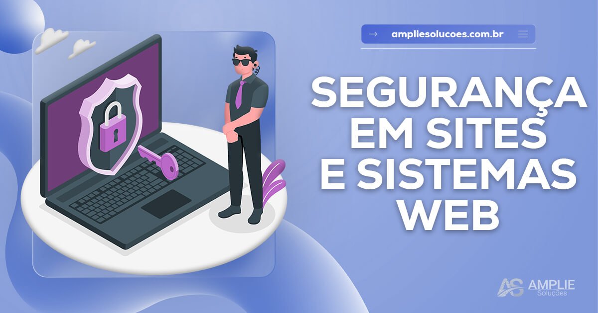 Segurança em sistemas web: o que sua empresa precisa saber Segurança em sistemas web: o que sua empresa precisa saber