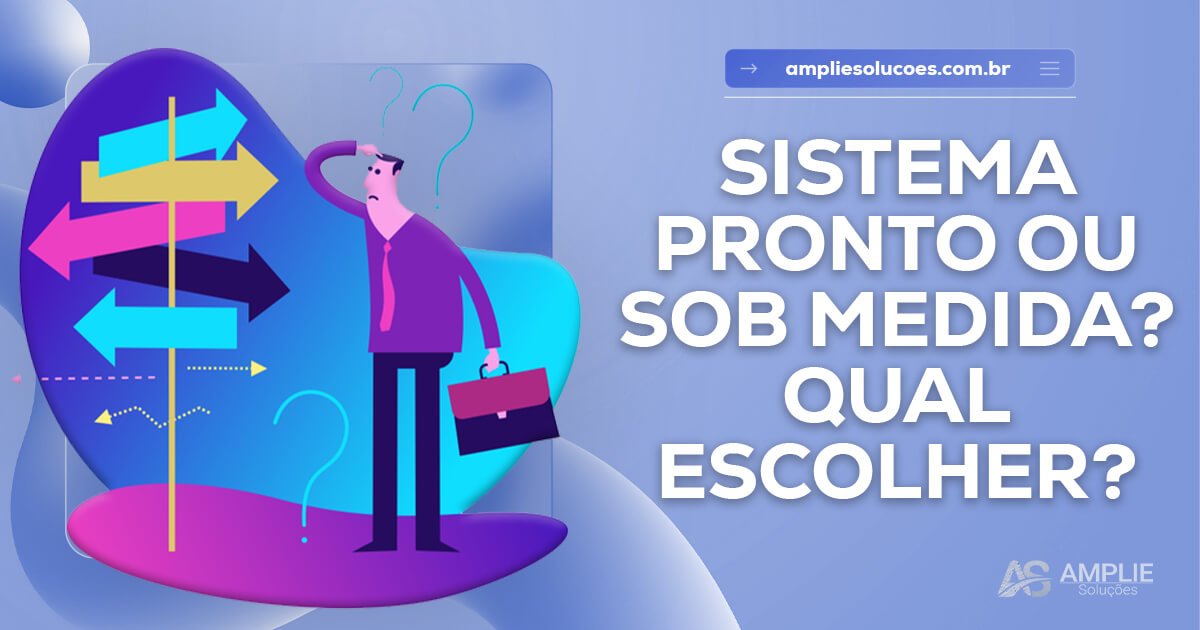 Sistema pronto ou personalizado? Qual escolher para sua empresa Sistema pronto ou personalizado? Qual escolher para sua empresa
