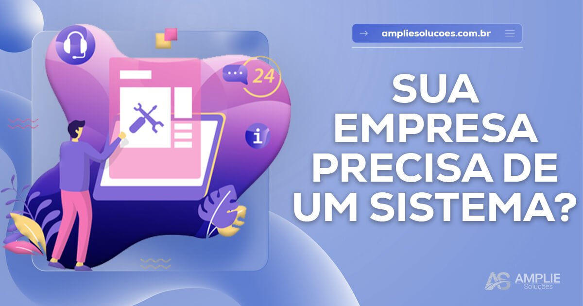 Sua empresa precisa de um sistema? Entenda os sinais Sua empresa precisa de um sistema? Entenda os sinais