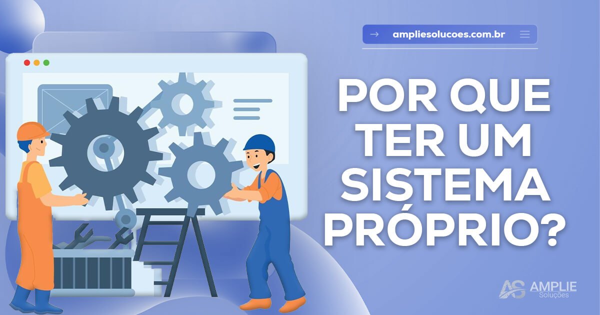 Vantagens de ter um sistema personalizado Vantagens de ter um sistema personalizado